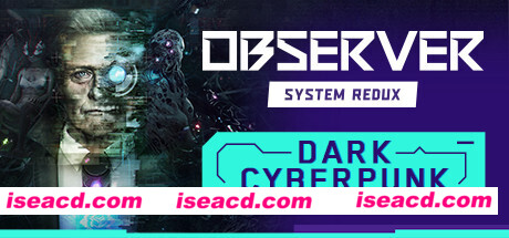 观察者：系统重制版/Observer: System Redux