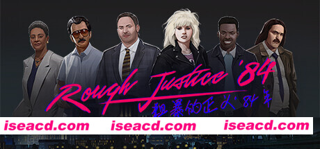 粗暴的正义：’84 年 – Rough Justice ’84 官方中文 ISO安装版【7.44G】